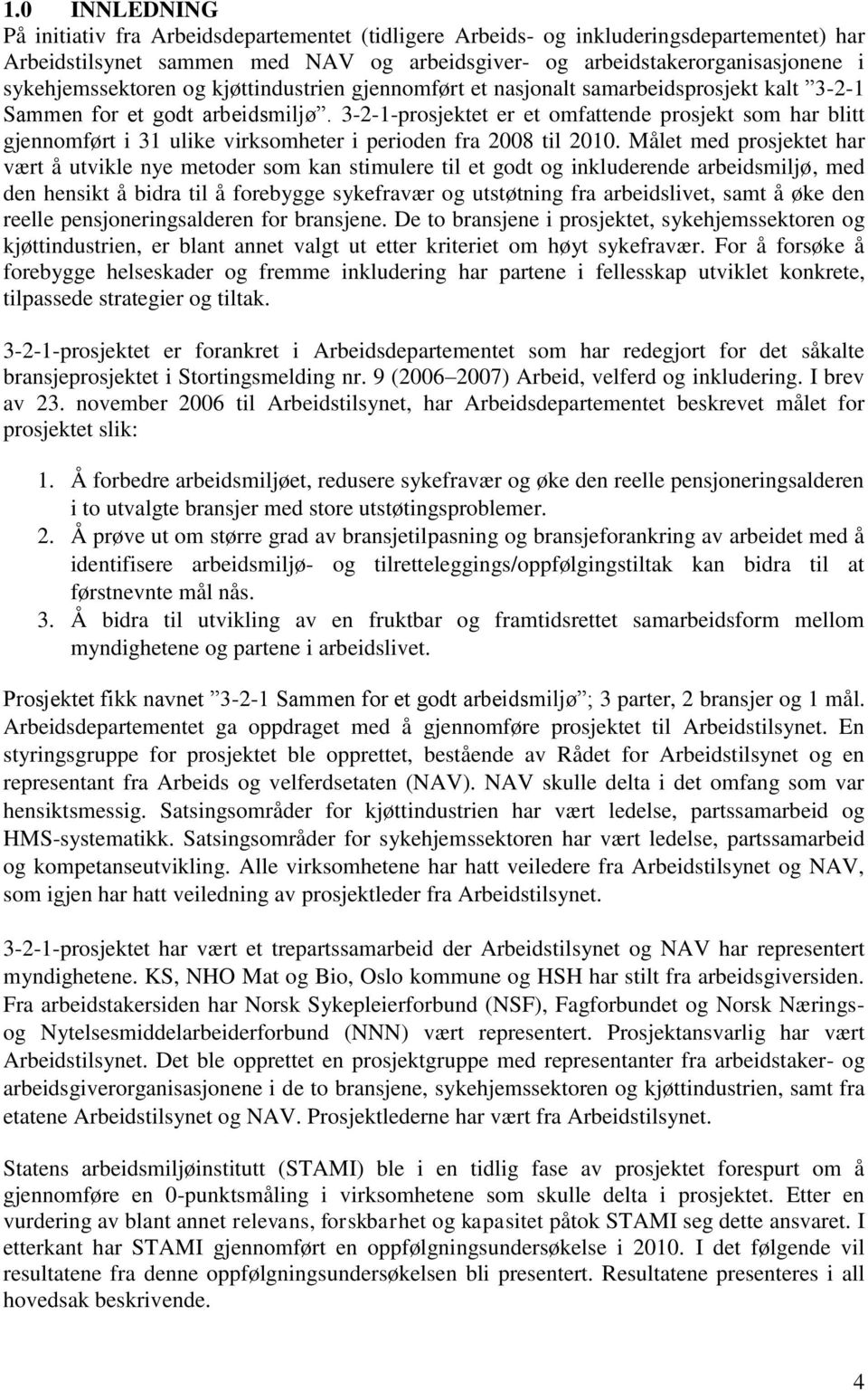 3-2-1-prosjektet er et omfattende prosjekt som har blitt gjennomført i 31 ulike virksomheter i perioden fra 2008 til 2010.