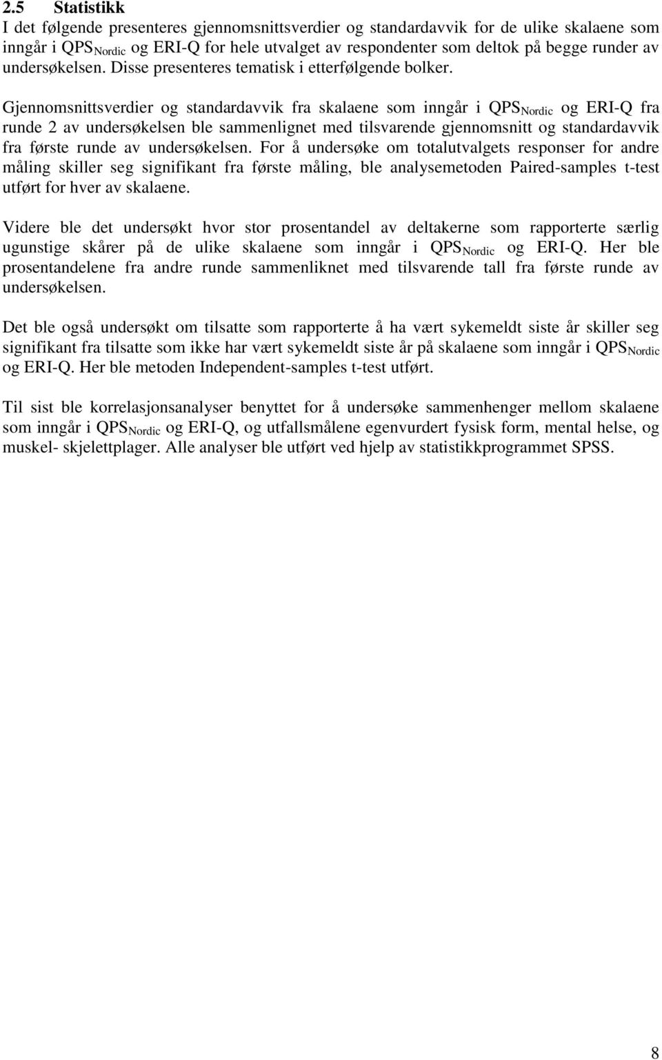 Gjennomsnittsverdier og standardavvik fra skalaene som inngår i QPS Nordic og ERI-Q fra runde 2 av undersøkelsen ble sammenlignet med tilsvarende gjennomsnitt og standardavvik fra første runde av