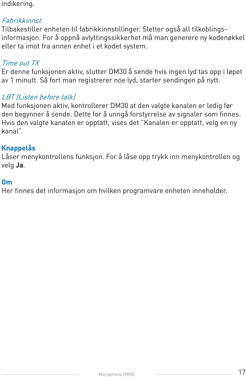 Time out TX Er denne funksjonen aktiv, slutter DM30 å sende hvis ingen lyd tas opp i løpet av 1 minutt. Så fort man registrerer noe lyd, starter sendingen på nytt.