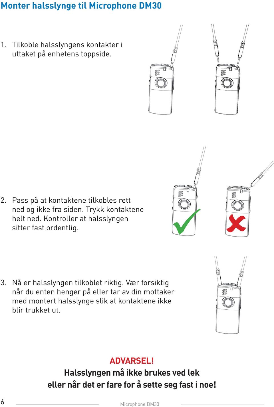 Kontroller at halsslyngen sitter fast ordentlig. 3. Nå er halsslyngen tilkoblet riktig.