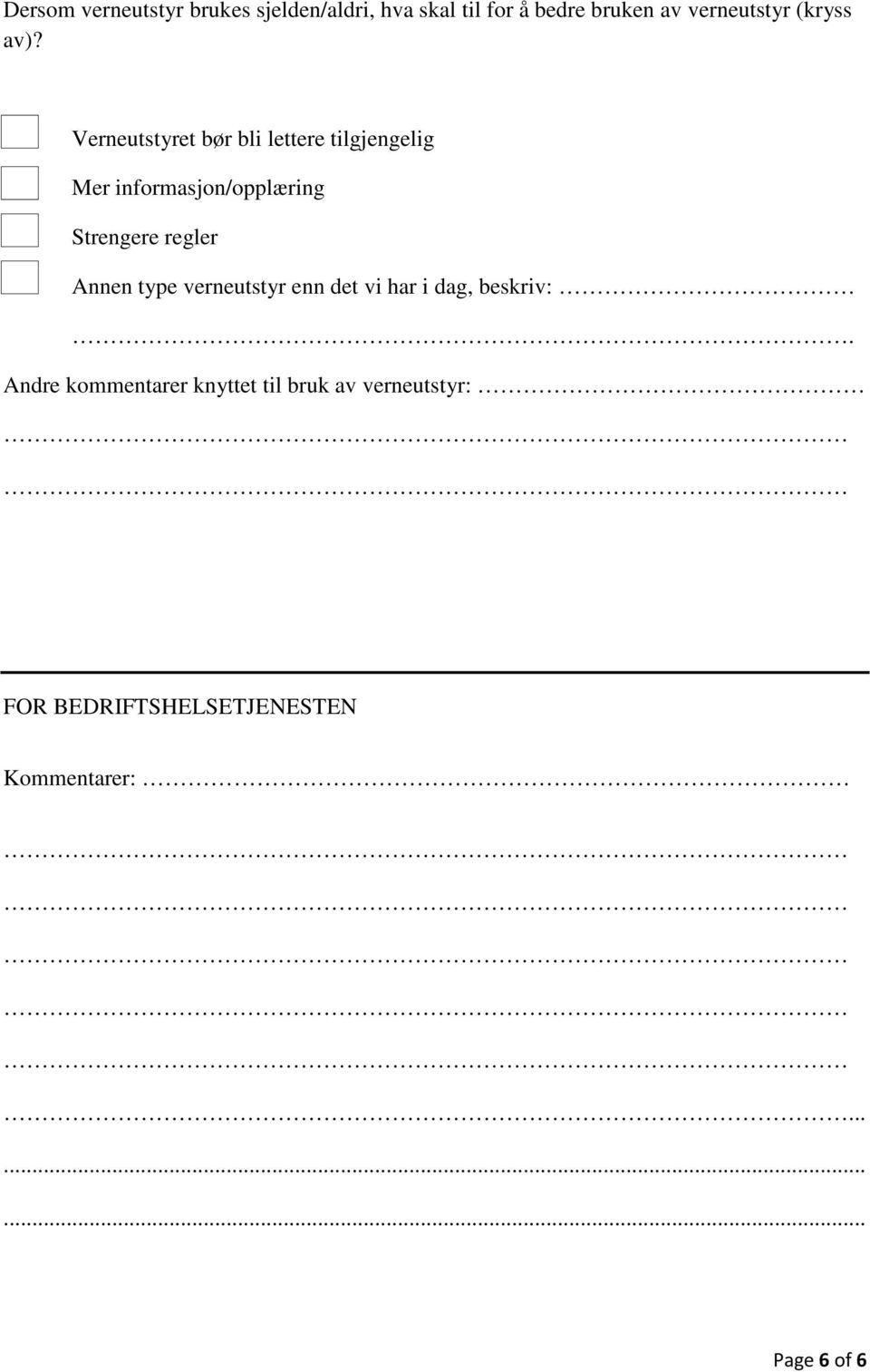 Verneutstyret bør bli lettere tilgjengelig Mer informasjon/opplæring Strengere regler