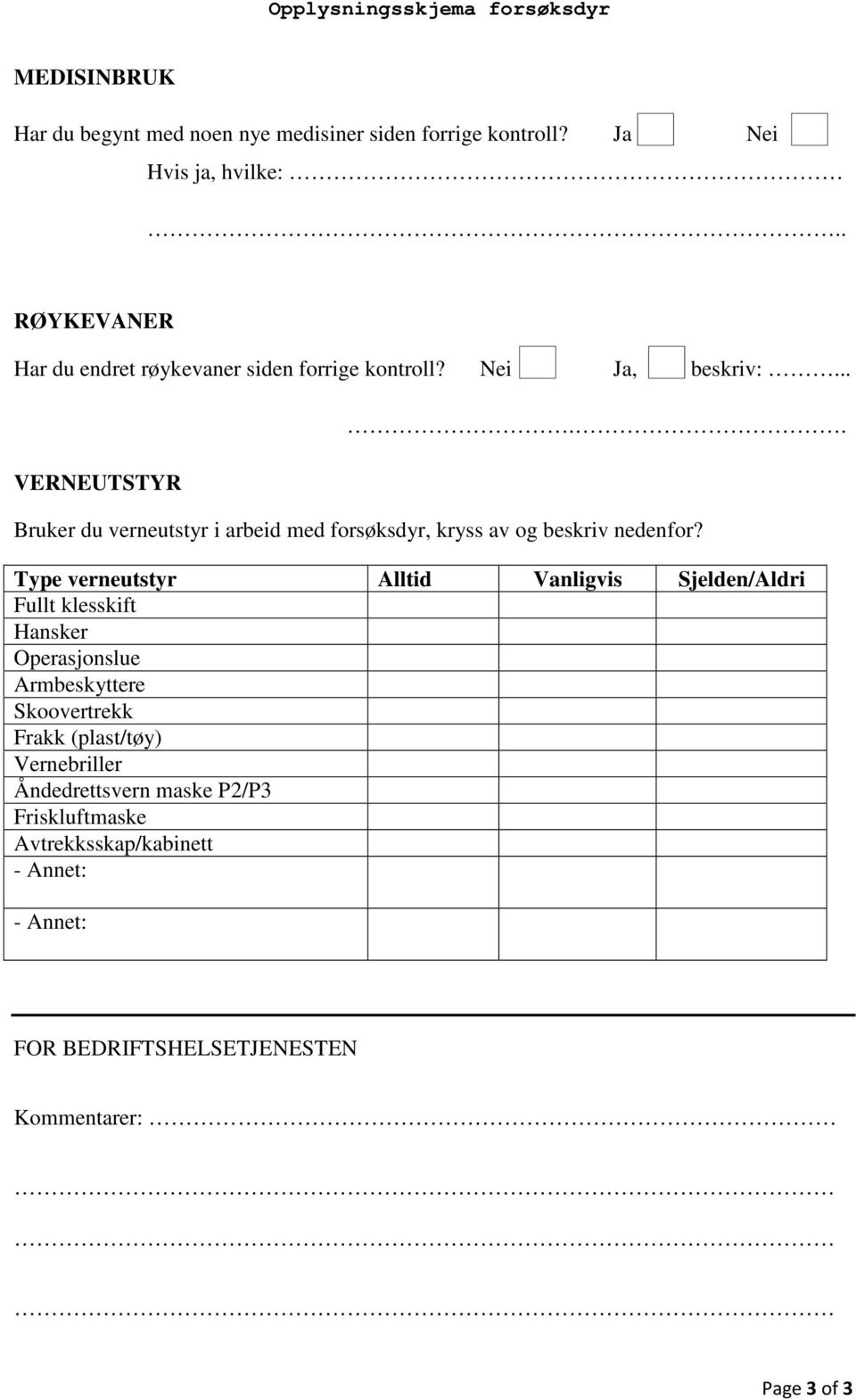 . Bruker du verneutstyr i arbeid med forsøksdyr, kryss av og beskriv nedenfor?