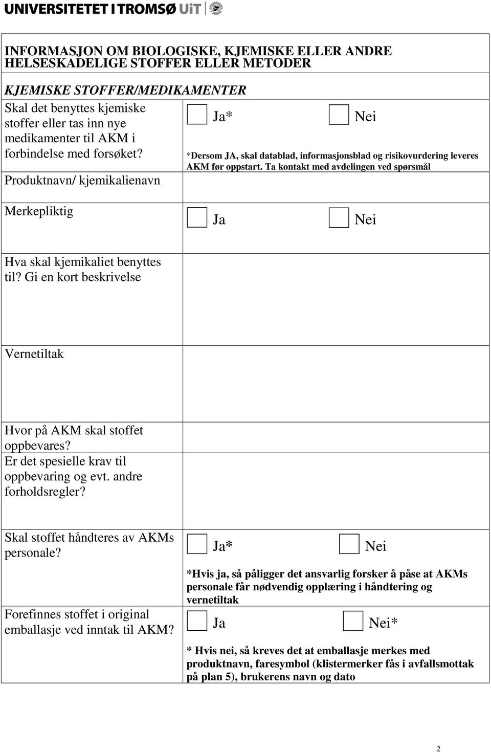 Ta kontakt med avdelingen ved spørsmål Merkepliktig Hva skal kjemikaliet benyttes til? Gi en kort beskrivelse Vernetiltak Hvor på AKM skal stoffet oppbevares?