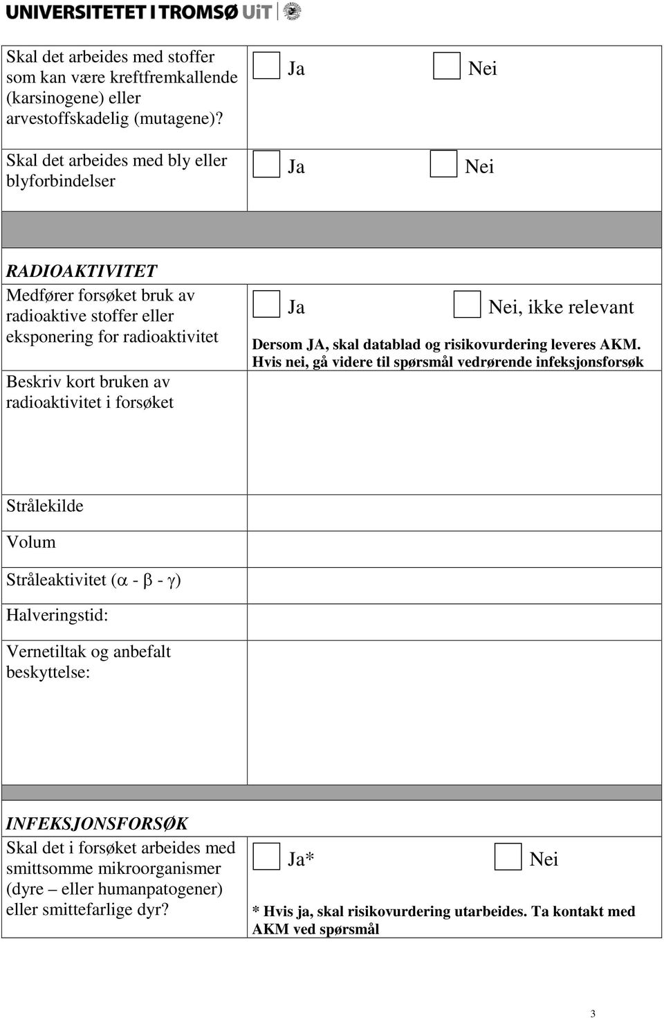 forsøket, ikke relevant Dersom JA, skal datablad og risikovurdering leveres AKM.