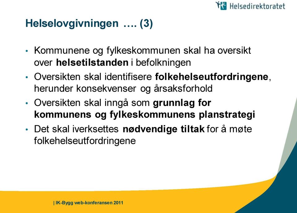 Oversikten skal identifisere folkehelseutfordringene, herunder konsekvenser og