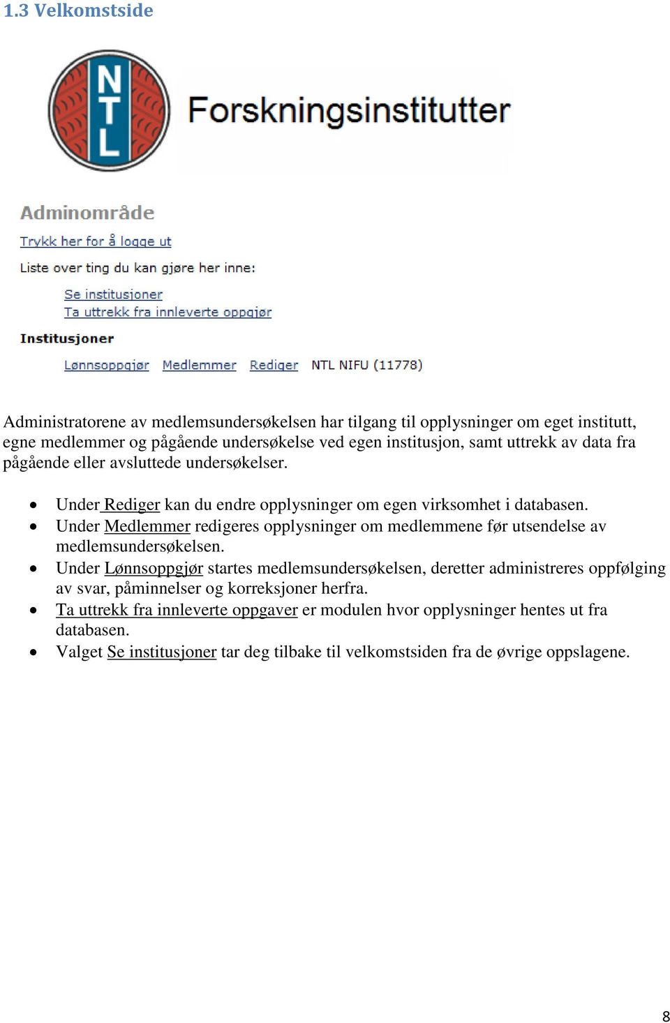 Under Medlemmer redigeres opplysninger om medlemmene før utsendelse av medlemsundersøkelsen.