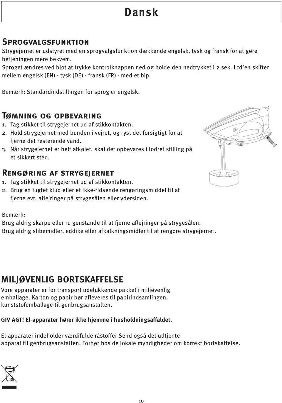 Bemærk: Standardindstillingen for sprog er engelsk. Tømning og opbevaring 1. Tag stikket til strygejernet ud af stikkontakten. 2.