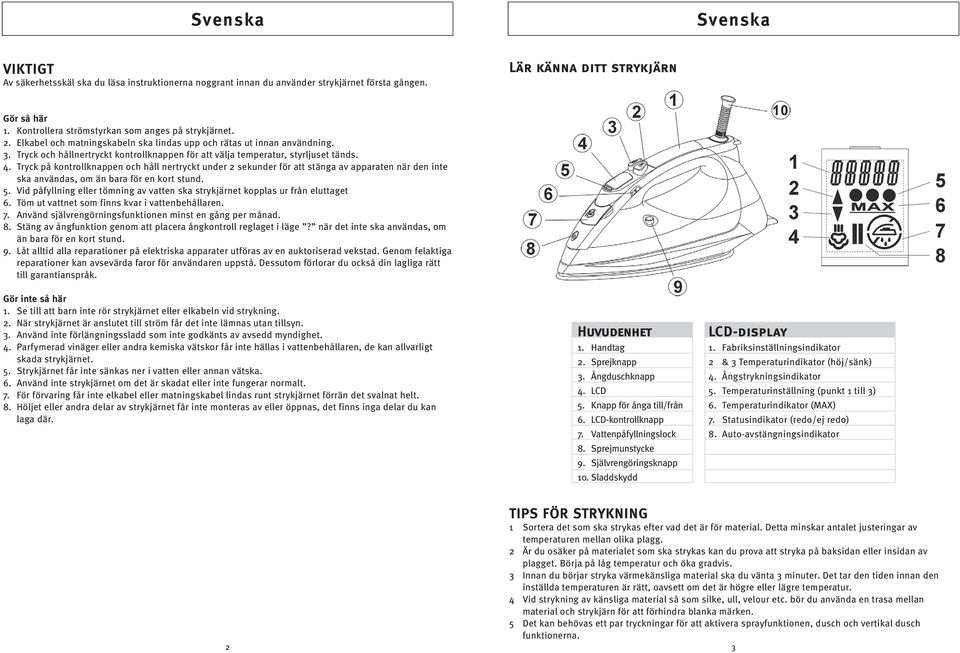 Tryck och hållnertryckt kontrollknappen för att välja temperatur, styrljuset tänds. 4.