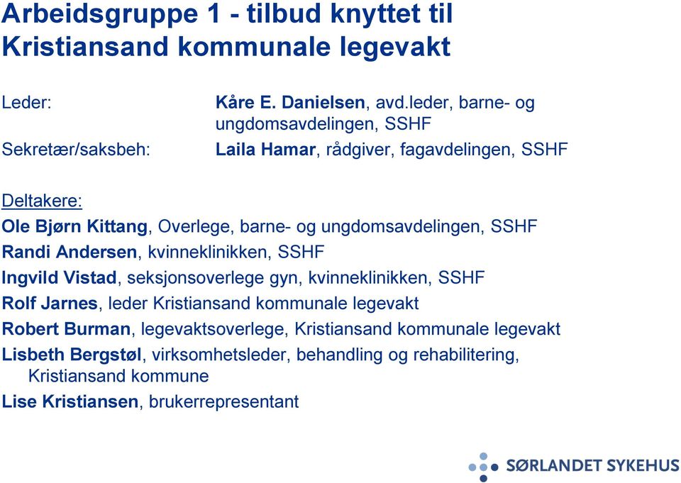 SSHF Randi Andersen, kvinneklinikken, SSHF Ingvild Vistad, seksjonsoverlege gyn, kvinneklinikken, SSHF Rolf Jarnes, leder Kristiansand kommunale legevakt