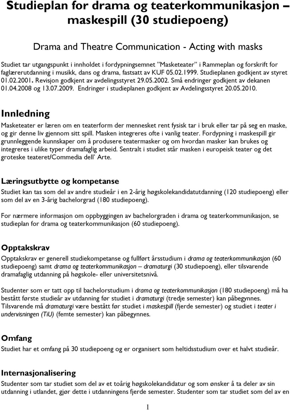 Små endringer godkjent av dekanen 01.04.2008 og 13.07.2009. Endringer i studieplanen godkjent av Avdelingsstyret 20.05.2010.