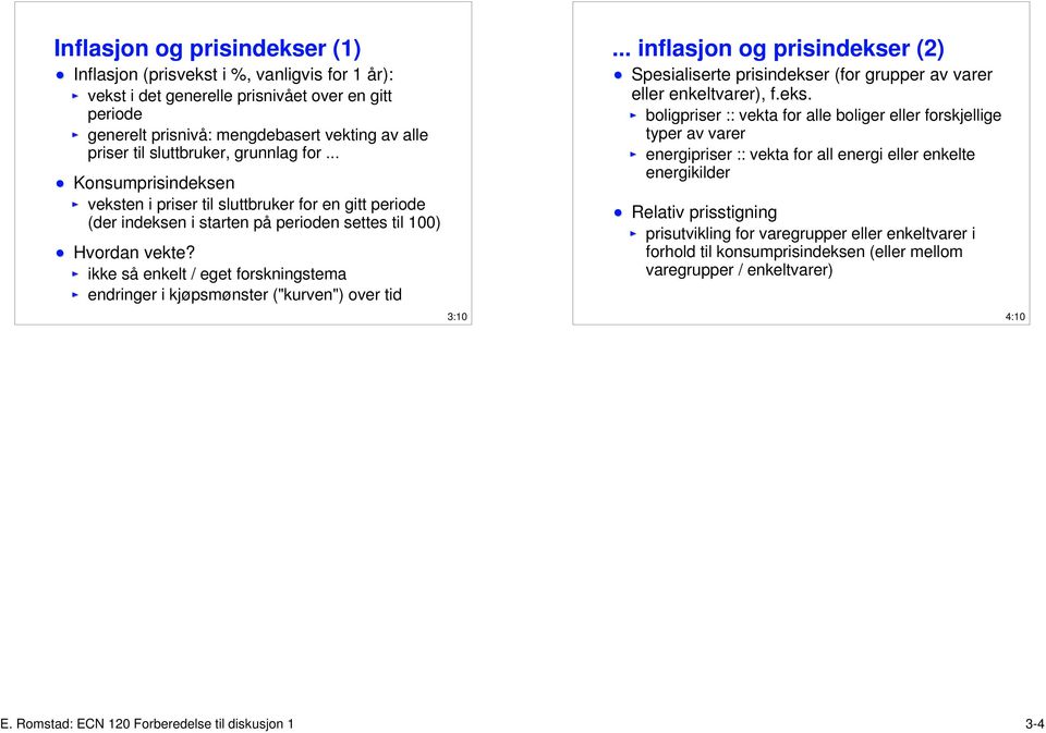 ikke så enkelt / eget forskningstema endringer i kjøpsmønster ("kurven") over tid 3:10... inflasjon og prisindekse