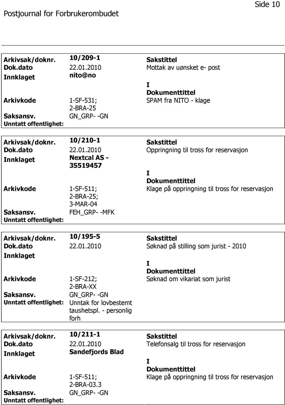 10/195-5 Sakstittel Dok.dato 22.01.2010 Søknad på stilling som jurist - 2010 nnklaget 1-SF-212; 2-BRA-XX nntak for lovbestemt taushetspl.