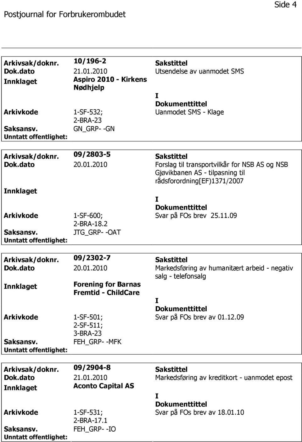 2 JTG_GRP- -OAT Svar på FOs brev 25.11.09 Arkivsak/doknr. 09/2302-7 Sakstittel Dok.dato 20.01.