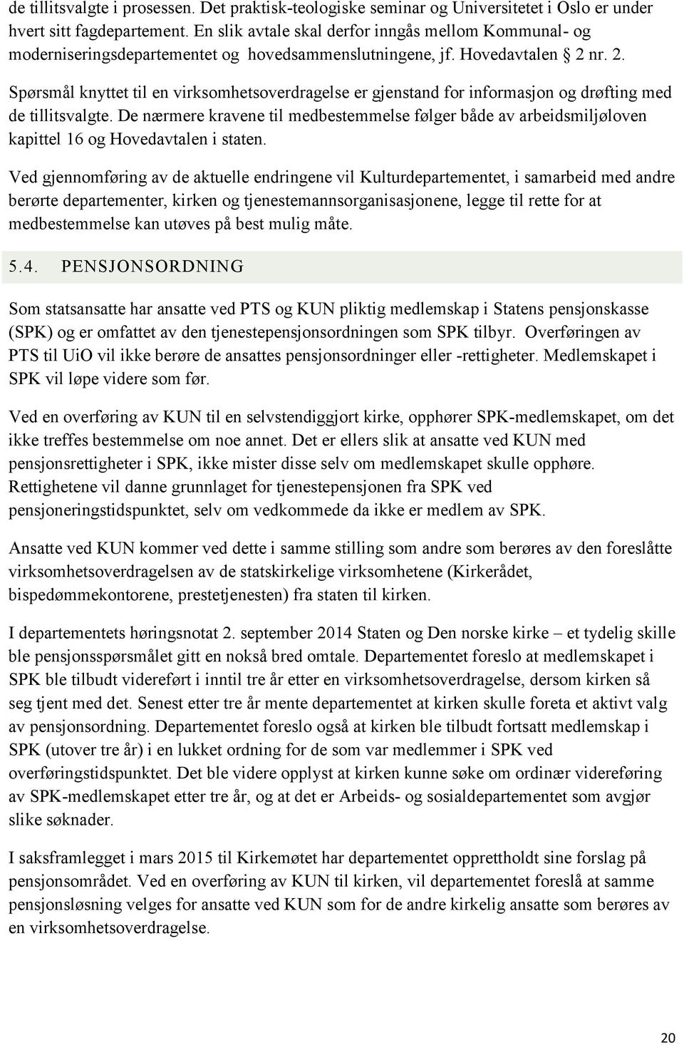 nr. 2. Spørsmål knyttet til en virksomhetsoverdragelse er gjenstand for informasjon og drøfting med de tillitsvalgte.