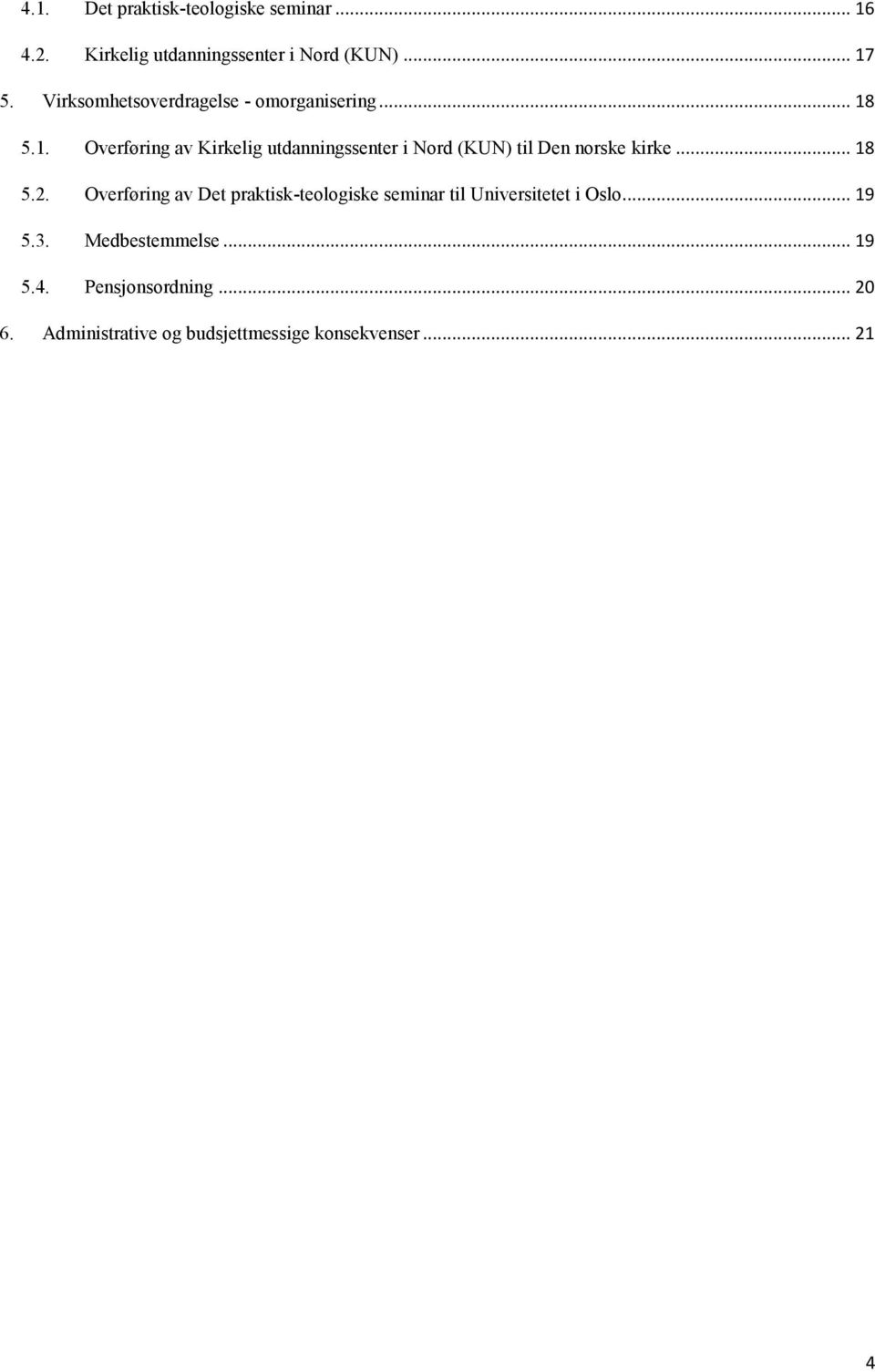 5.1. Overføring av Kirkelig utdanningssenter i Nord (KUN) til Den norske kirke... 18 5.2.