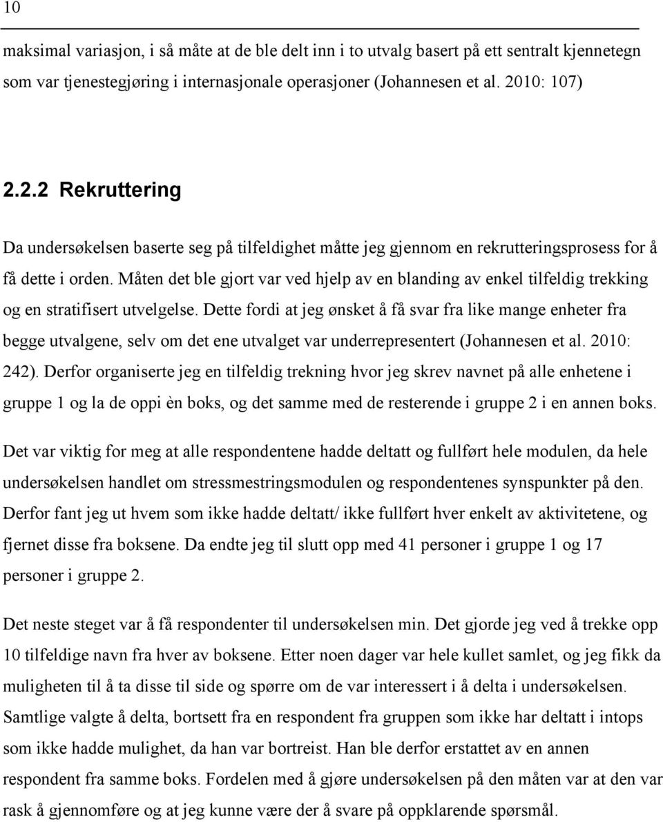 Måten det ble gjort var ved hjelp av en blanding av enkel tilfeldig trekking og en stratifisert utvelgelse.