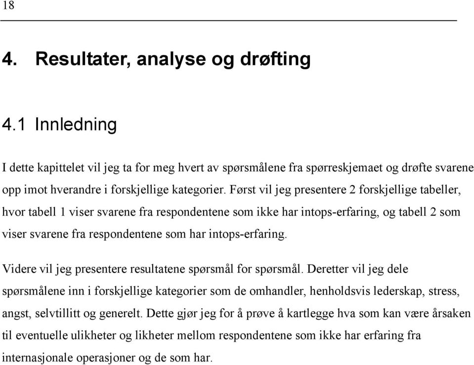 Videre vil jeg presentere resultatene spørsmål for spørsmål.