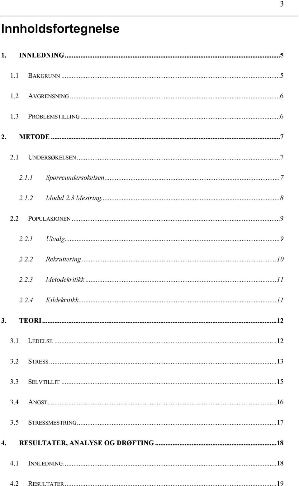 ..10 2.2.3 Metodekritikk...11 2.2.4 Kildekritikk...11 3. TEORI...12 3.1 LEDELSE...12 3.2 STRESS...13 3.3 SELVTILLIT...15 3.