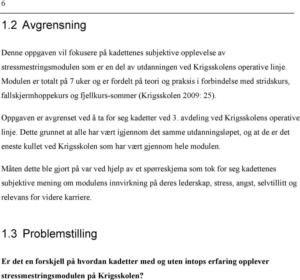 Oppgaven er avgrenset ved å ta for seg kadetter ved 3. avdeling ved Krigsskolens operative linje.