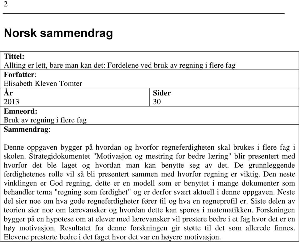 Strategidokumentet "Motivasjon og mestring for bedre læring" blir presentert med hvorfor det ble laget og hvordan man kan benytte seg av det.