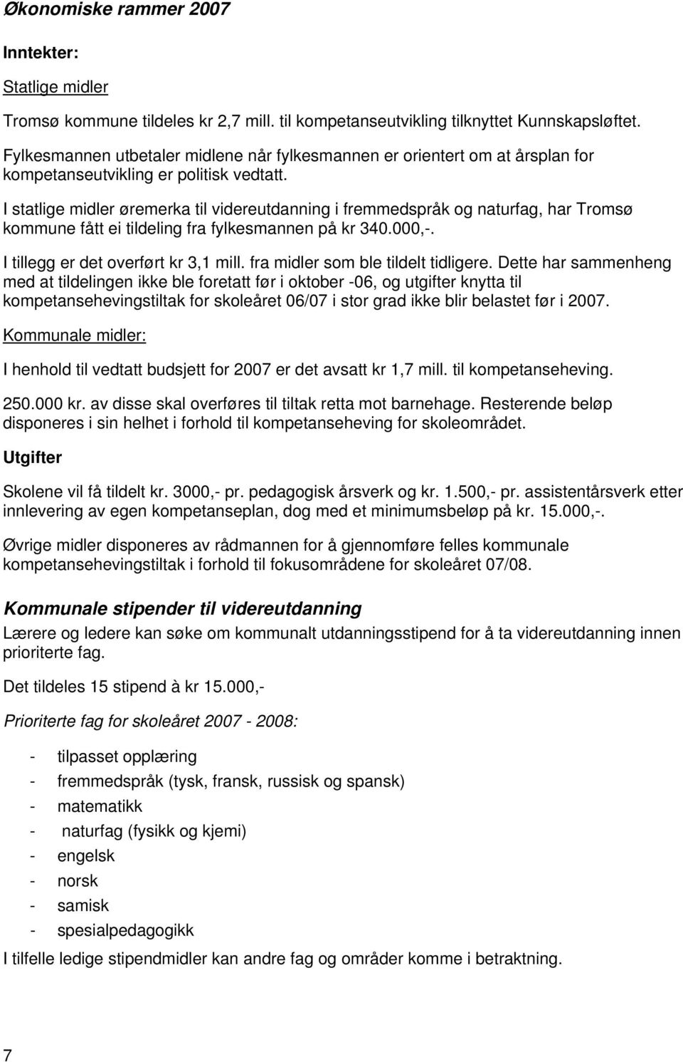 I statlige midler øremerka til videreutdanning i fremmedspråk og naturfag, har Tromsø kommune fått ei tildeling fra fylkesmannen på kr 340.000,-. I tillegg er det overført kr 3,1 mill.