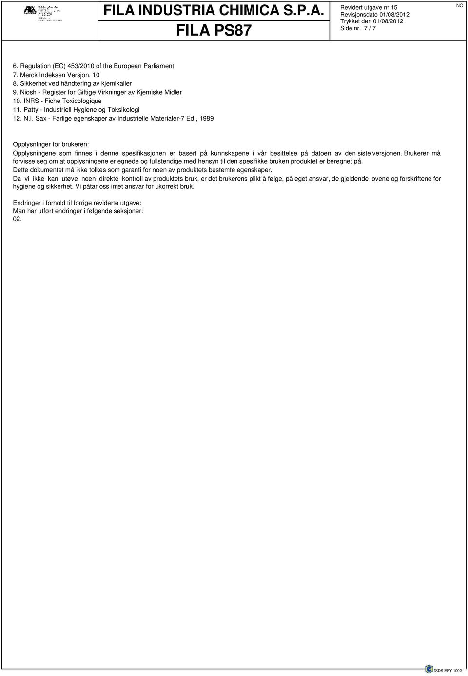 , 1989 Opplysninger for brukeren: Opplysningene som finnes i denne spesifikasjonen er basert på kunnskapene i vår besittelse på datoen av den siste versjonen.