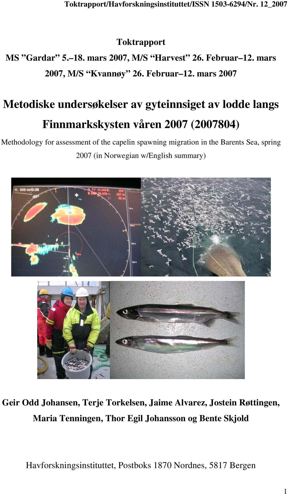 mars 2007 Metodiske undersøkelser av gyteinnsiget av lodde langs Finnmarkskysten våren 2007 (2007804) Methodology for assessment
