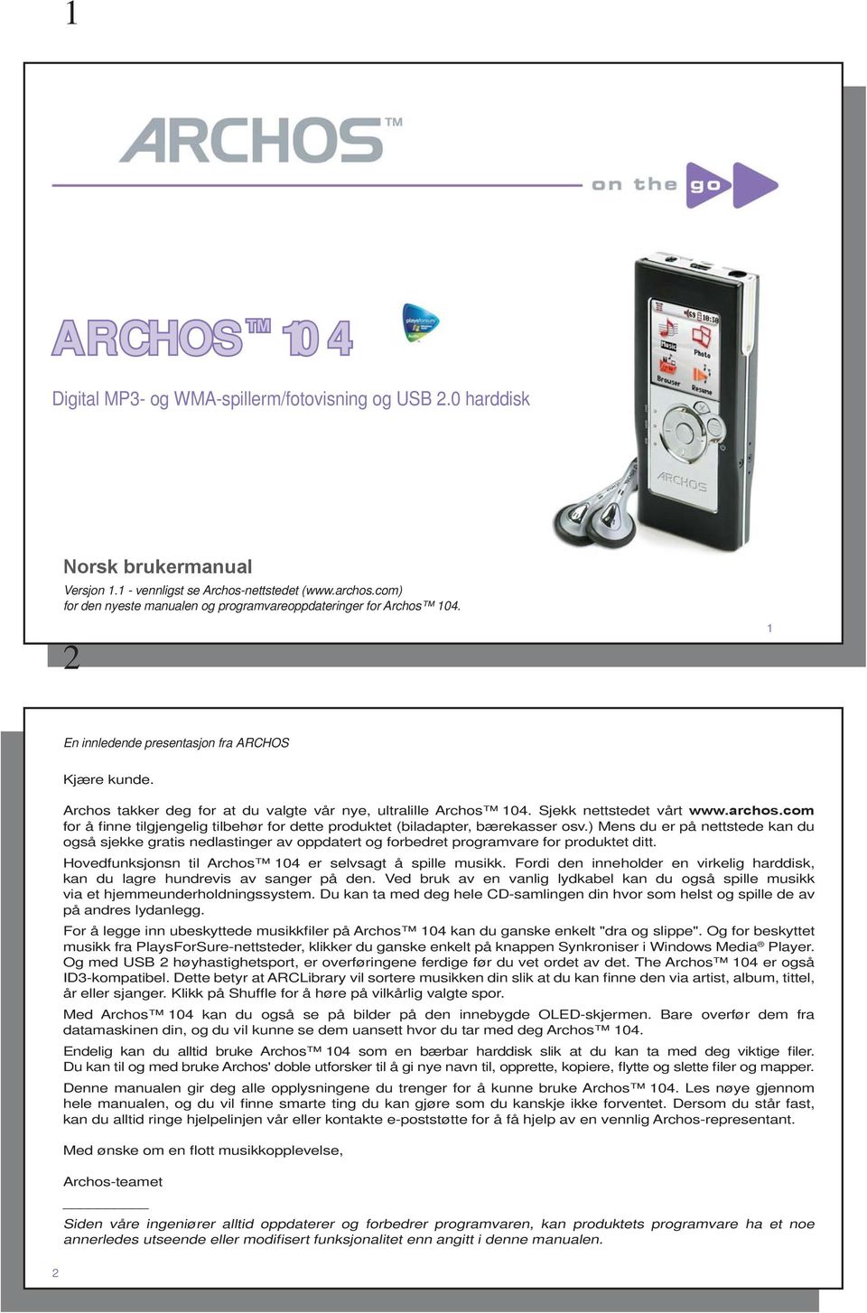 Sjekk nettstedet vårt www.archos.com for å finne tilgjengelig tilbehør for dette produktet (biladapter, bærekasser osv.