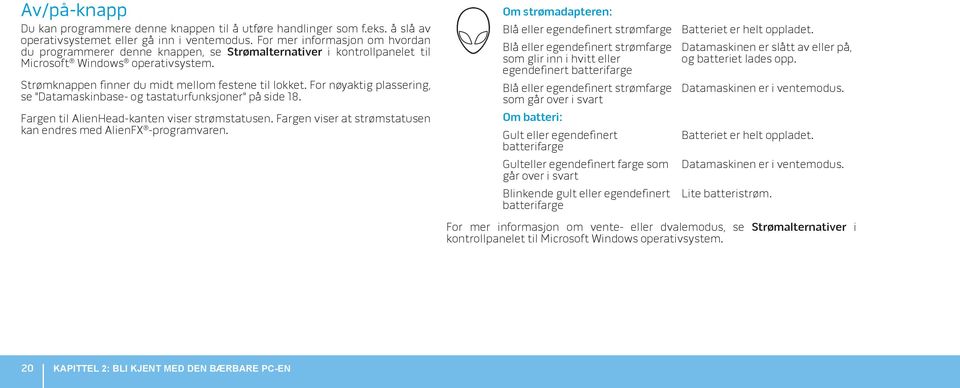 For nøyaktig plassering, se "Datamaskinbase- og tastaturfunksjoner" på side 18. Fargen til AlienHead-kanten viser strømstatusen. Fargen viser at strømstatusen kan endres med AlienFX -programvaren.