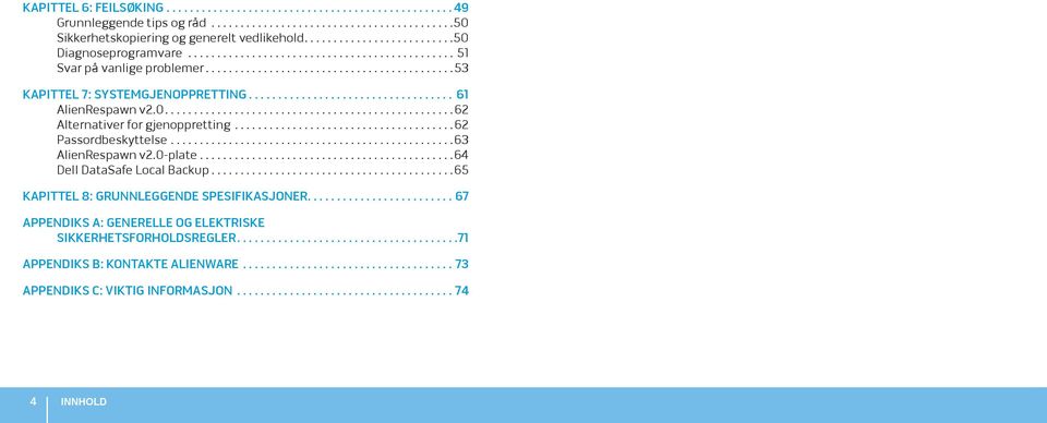 .. 62 Passordbeskyttelse... 63 AlienRespawn v2.0-plate... 64 Dell DataSafe Local Backup... 65 KAPITTEL 8: GRUNNLEGGENDE SPESIFIKASJONER.