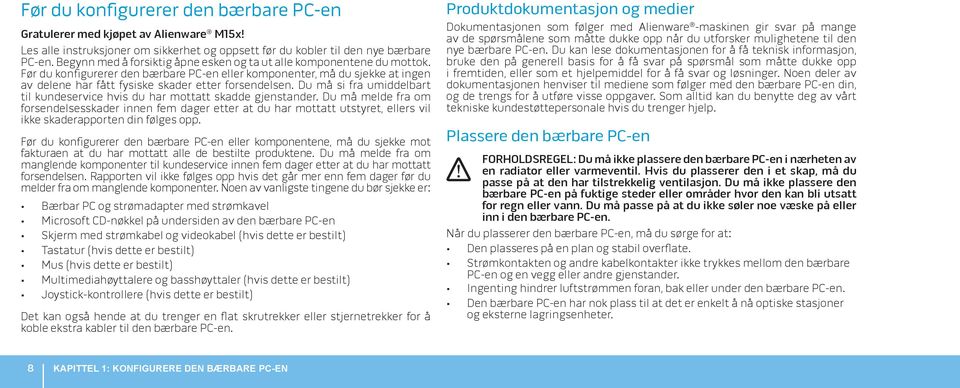 Før du konfigurerer den bærbare PC-en eller komponenter, må du sjekke at ingen av delene har fått fysiske skader etter forsendelsen.