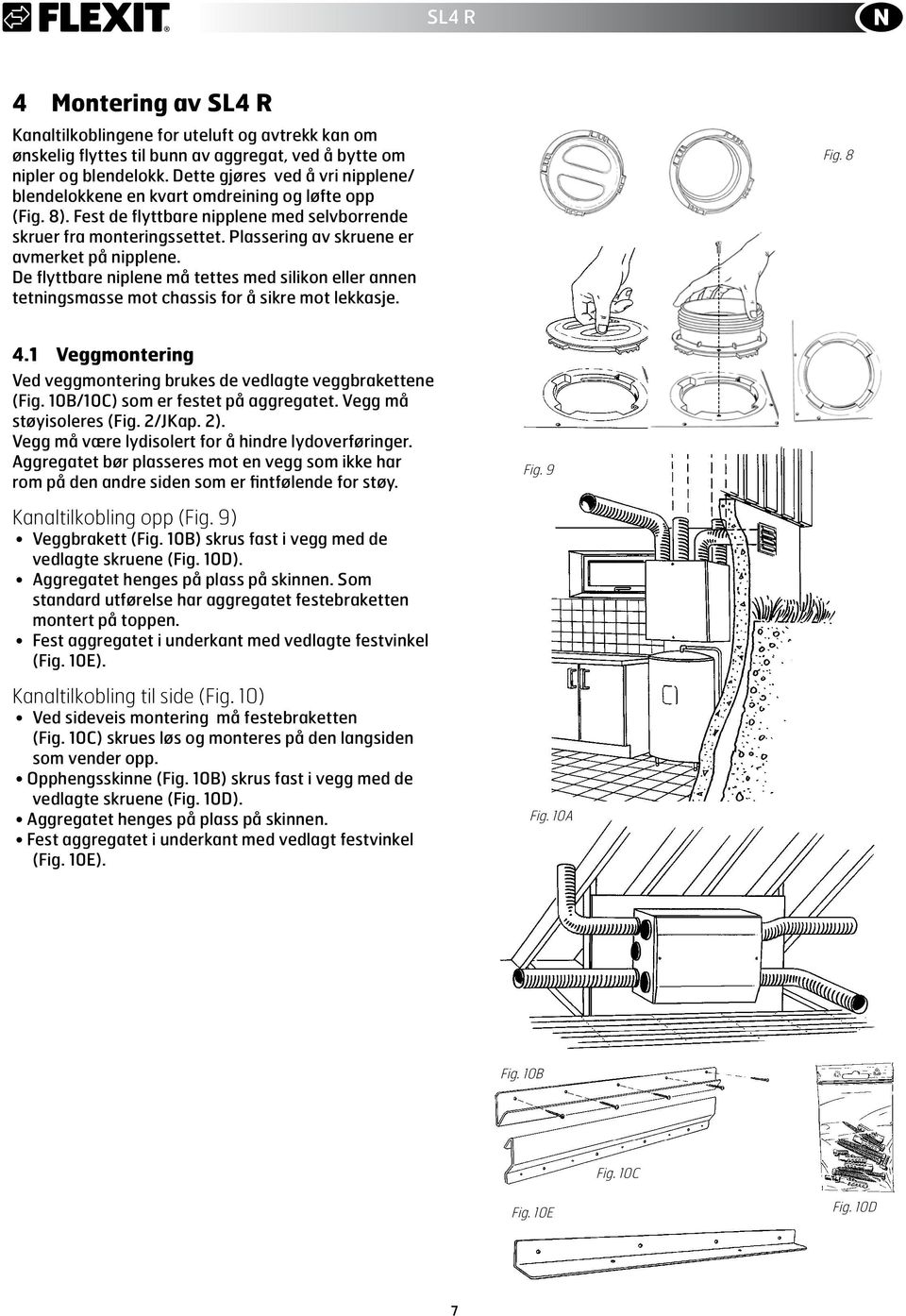 Plassering av skruene er avmerket på nipplene. De flyttbare niplene må tettes med silikon eller annen tetningsmasse mot chassis for å sikre mot lekkasje. Fig. 8 4.