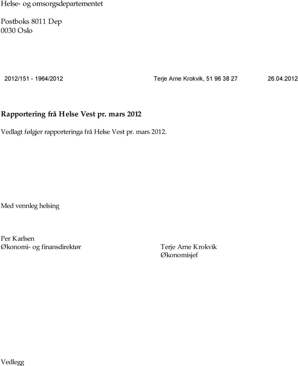 mars 2012 Vedlagt følgjer rapporteringa frå Helse Vest pr. mars 2012.