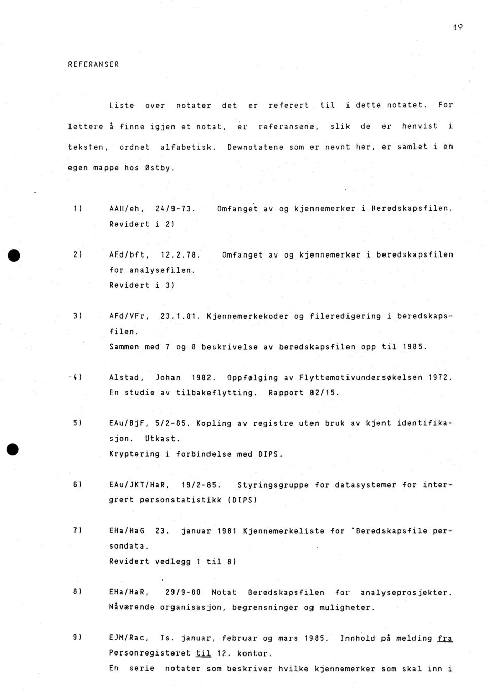 Revidert i 3) 3) AFd/VFr, 23.1.81. Kjennemerkekoder og fileredigering i beredskapsfilen. Sammen med 7 og 8 beskrivelse av beredskapsfilen opp til 1985. -4) Alstad, Johan 1982.