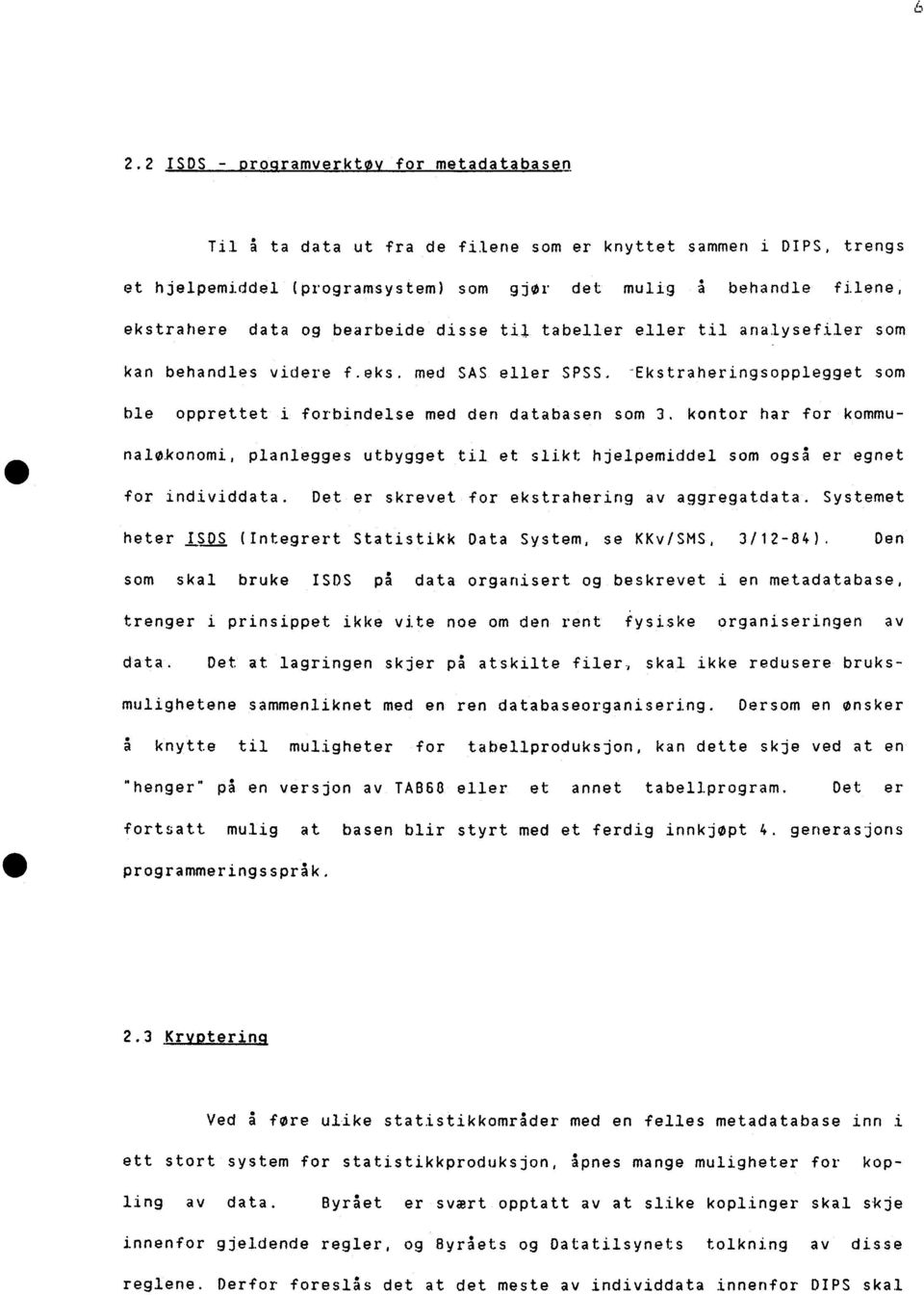 kontor har for kommunaløkonomi, planlegges utbygget til et slikt hjelpemiddel som ogs5 er egnet for individdata. Det er skrevet for ekstrahering av aggregatdata.