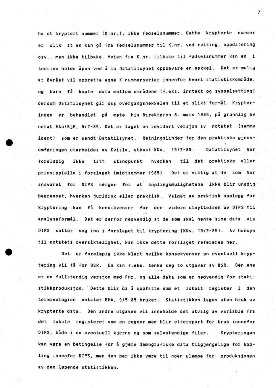 eks, inntekt og sysselsetting) dersom Datatilsynet gir o overgangsnøkkelen til et slikt formal. Krypteringen er behandlet på mote his Direktøren 6. mars 1985, pi grunnlag av notat EAu/8)F, 5/2-85.