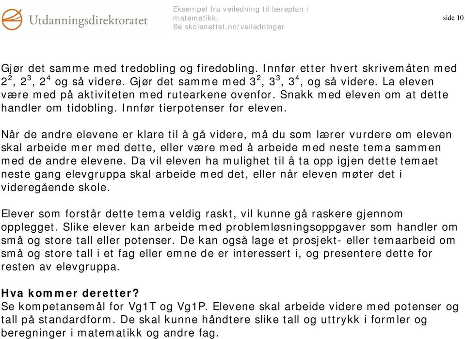 Når de andre elevene er klare til å gå videre, må du som lærer vurdere om eleven skal arbeide mer med dette, eller være med å arbeide med neste tema sammen med de andre elevene.