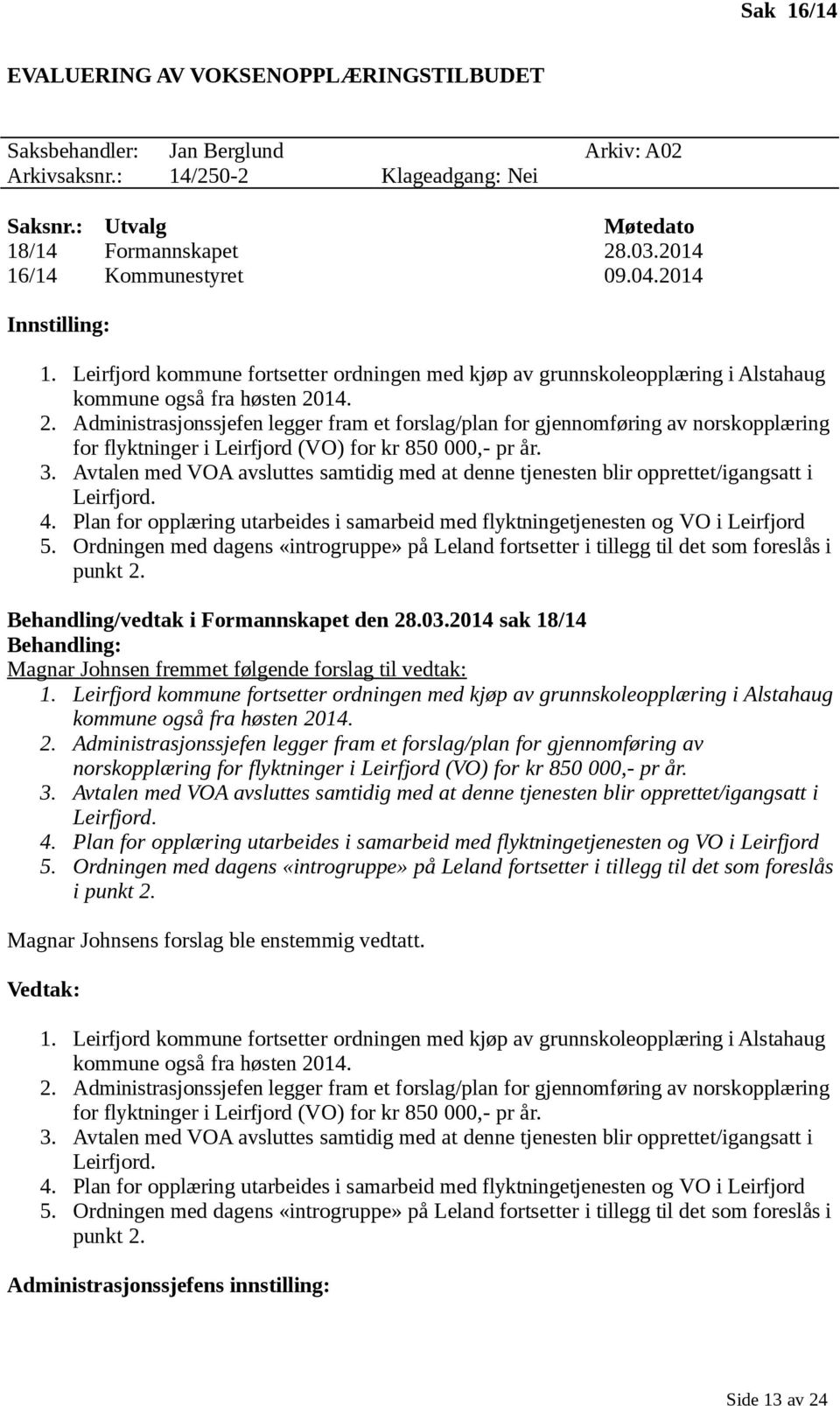 14. 2. Administrasjonssjefen legger fram et forslag/plan for gjennomføring av norskopplæring for flyktninger i Leirfjord (VO) for kr 850 000,- pr år. 3.