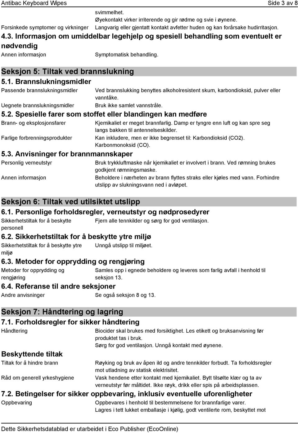 Informasjon om umiddelbar legehjelp og spesiell behandling som eventuelt er nødvendig Annen informasjon Symptomatisk behandling. Seksjon 5: Tiltak ved brannslukning 5.1.