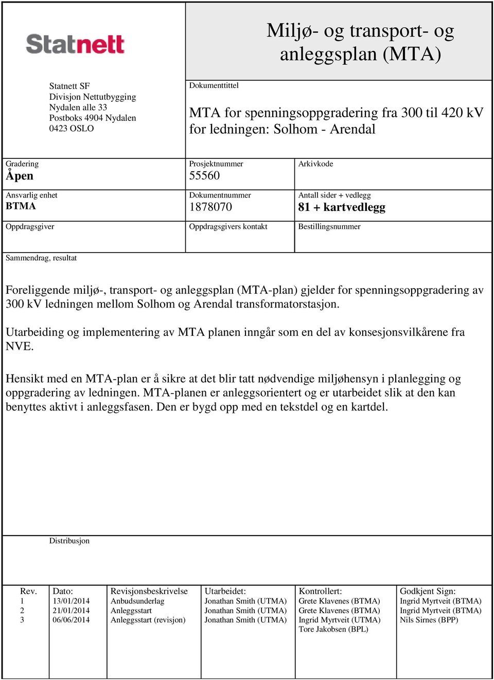 Sammendrag, resultat Foreliggende miljø-, transport- og anleggsplan (MTA-plan) gjelder for spenningsoppgradering av 300 kv ledningen mellom Solhom og Arendal transformatorstasjon.