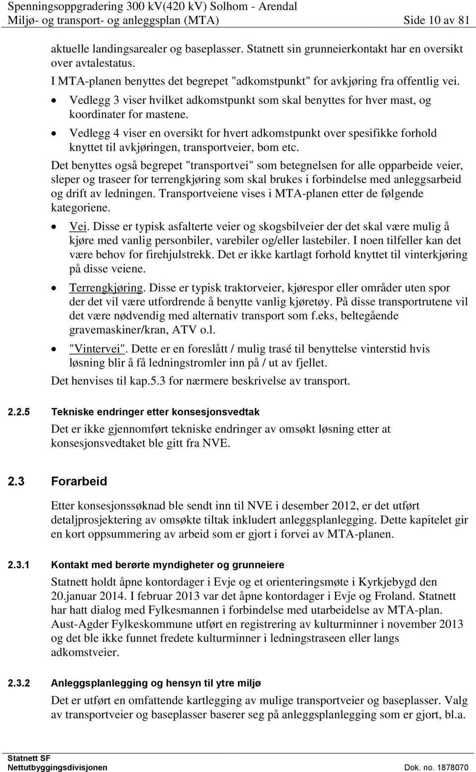 Vedlegg 3 viser hvilket adkomstpunkt som skal benyttes for hver mast, og koordinater for mastene.