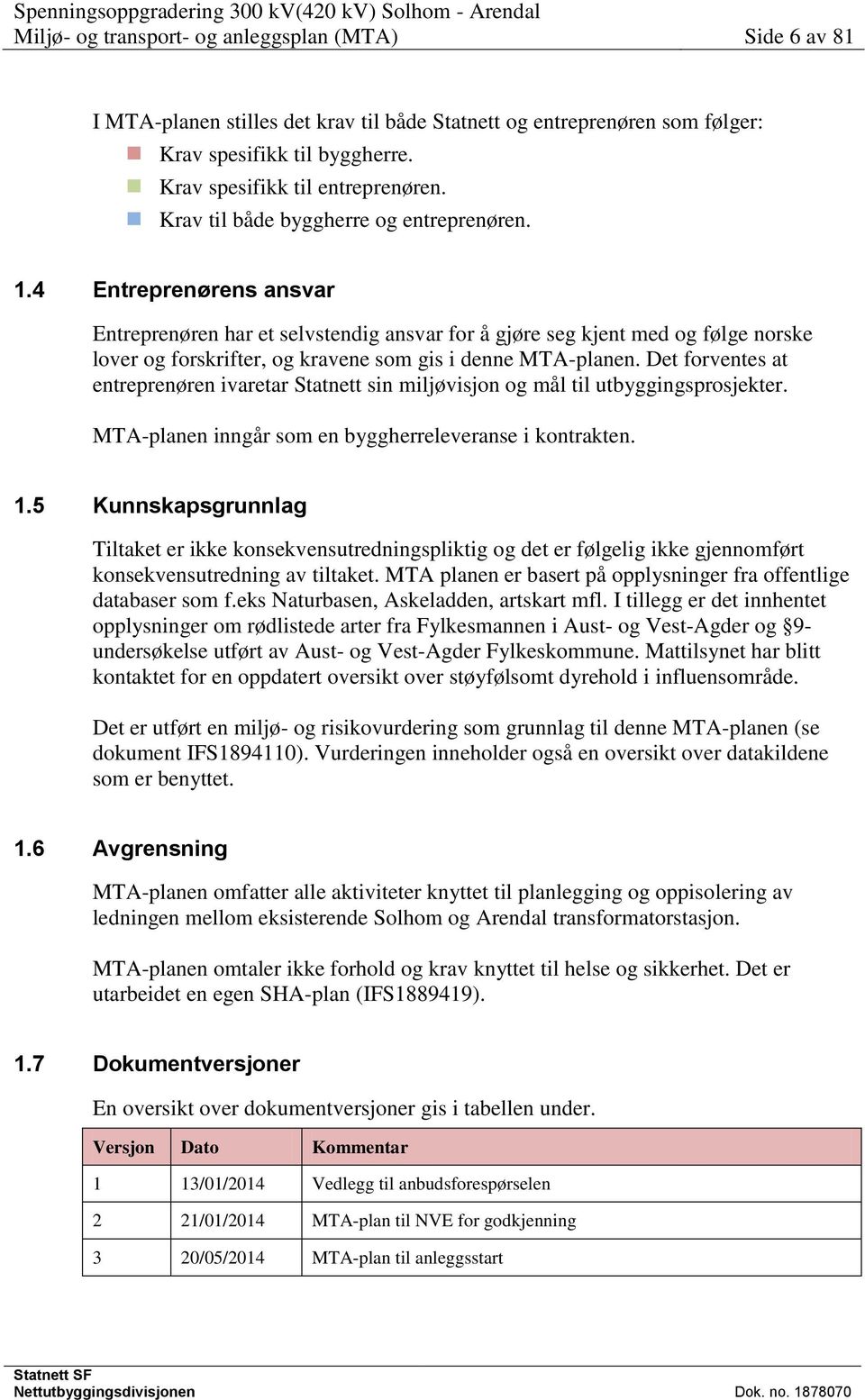 4 Entreprenørens ansvar Entreprenøren har et selvstendig ansvar for å gjøre seg kjent med og følge norske lover og forskrifter, og kravene som gis i denne MTA-planen.