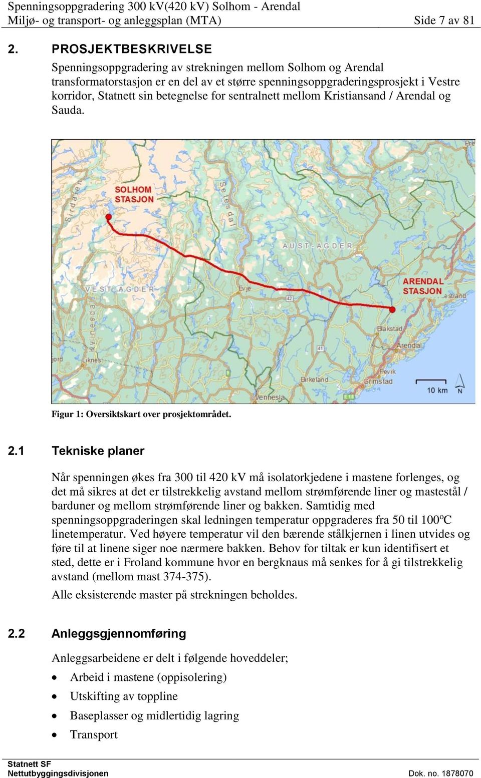 for sentralnett mellom Kristiansand / Arendal og Sauda. Figur 1: Oversiktskart over prosjektområdet. 2.