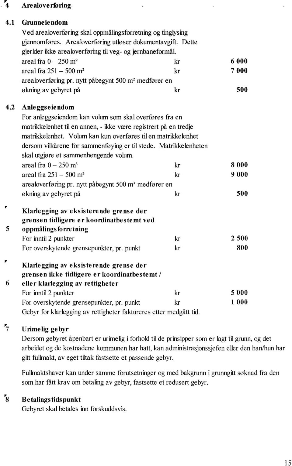 nytt påbegynt 500 m2 medfører en økning av gebyret på kr 500 4.