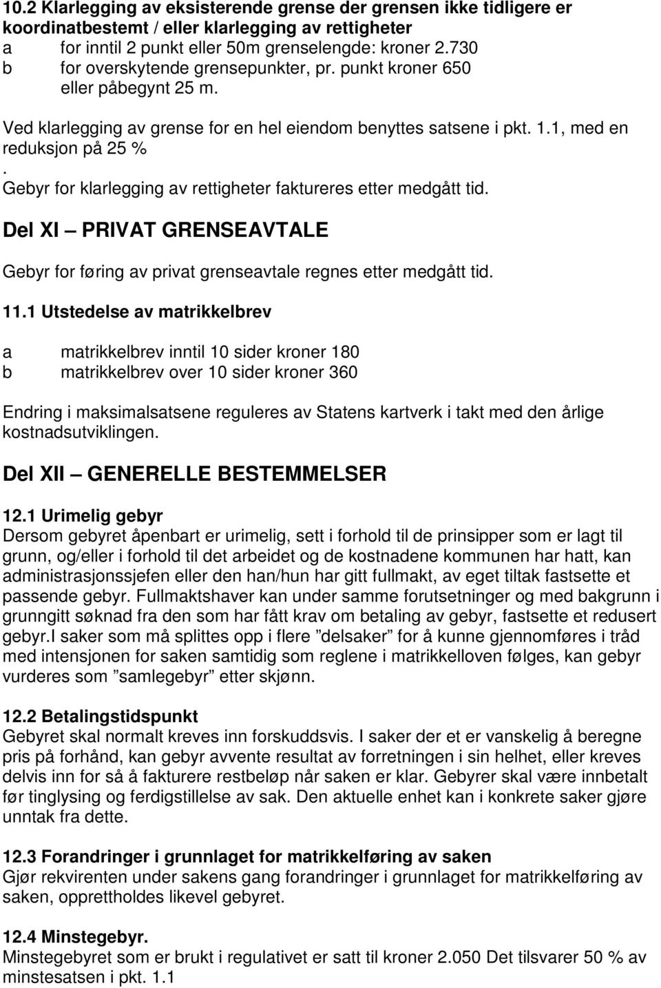 Gebyr for klrlegging v rettigheter fktureres etter medgått tid. Del XI PRIVAT GRENSEAVTALE Gebyr for føring v privt grensevtle regnes etter medgått tid. 11.