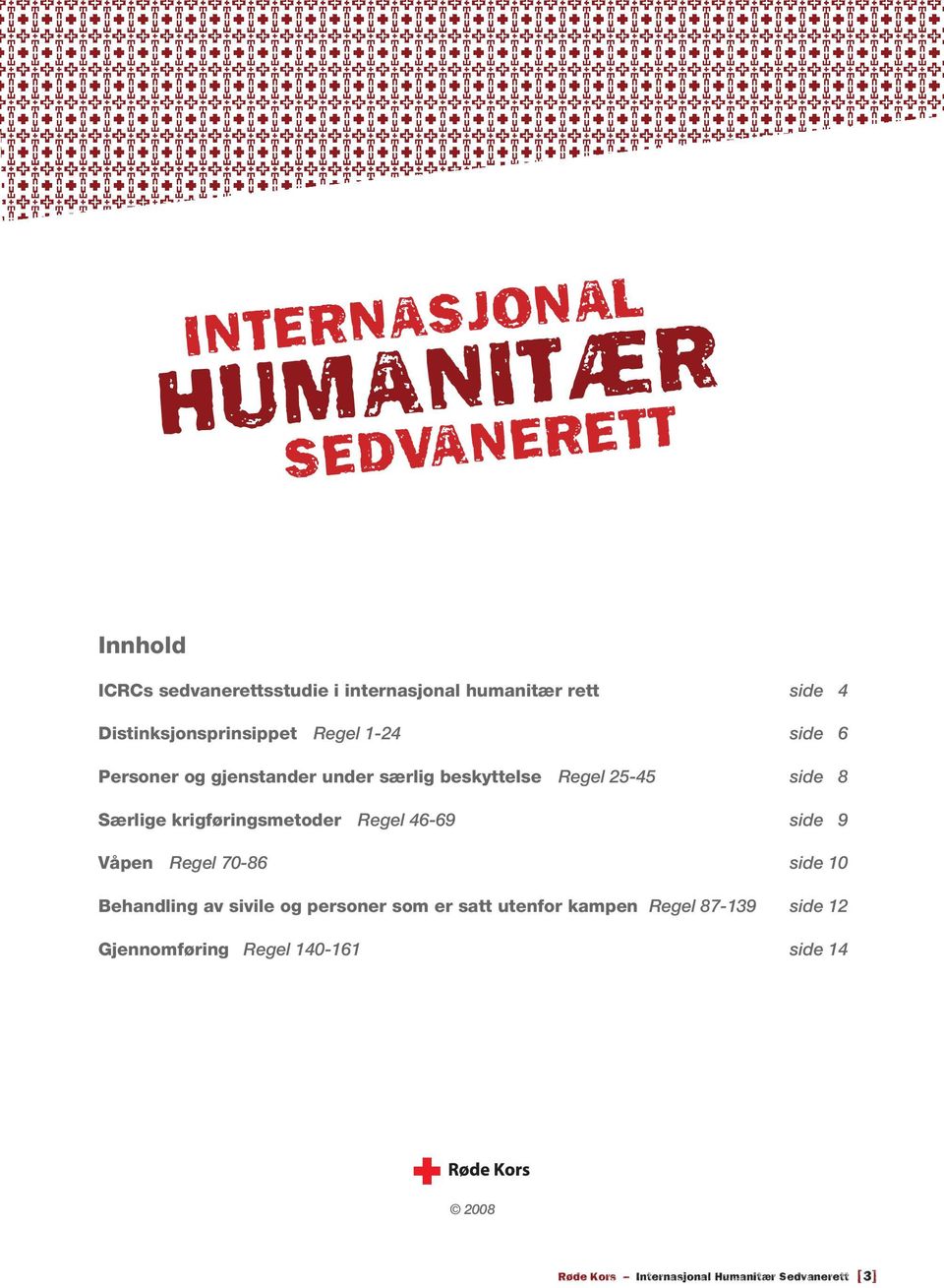 Særlige krigføringsmetoder Regel 46-69 side 9 Våpen Regel 70-86 side 10 Behandling av sivile og personer som er