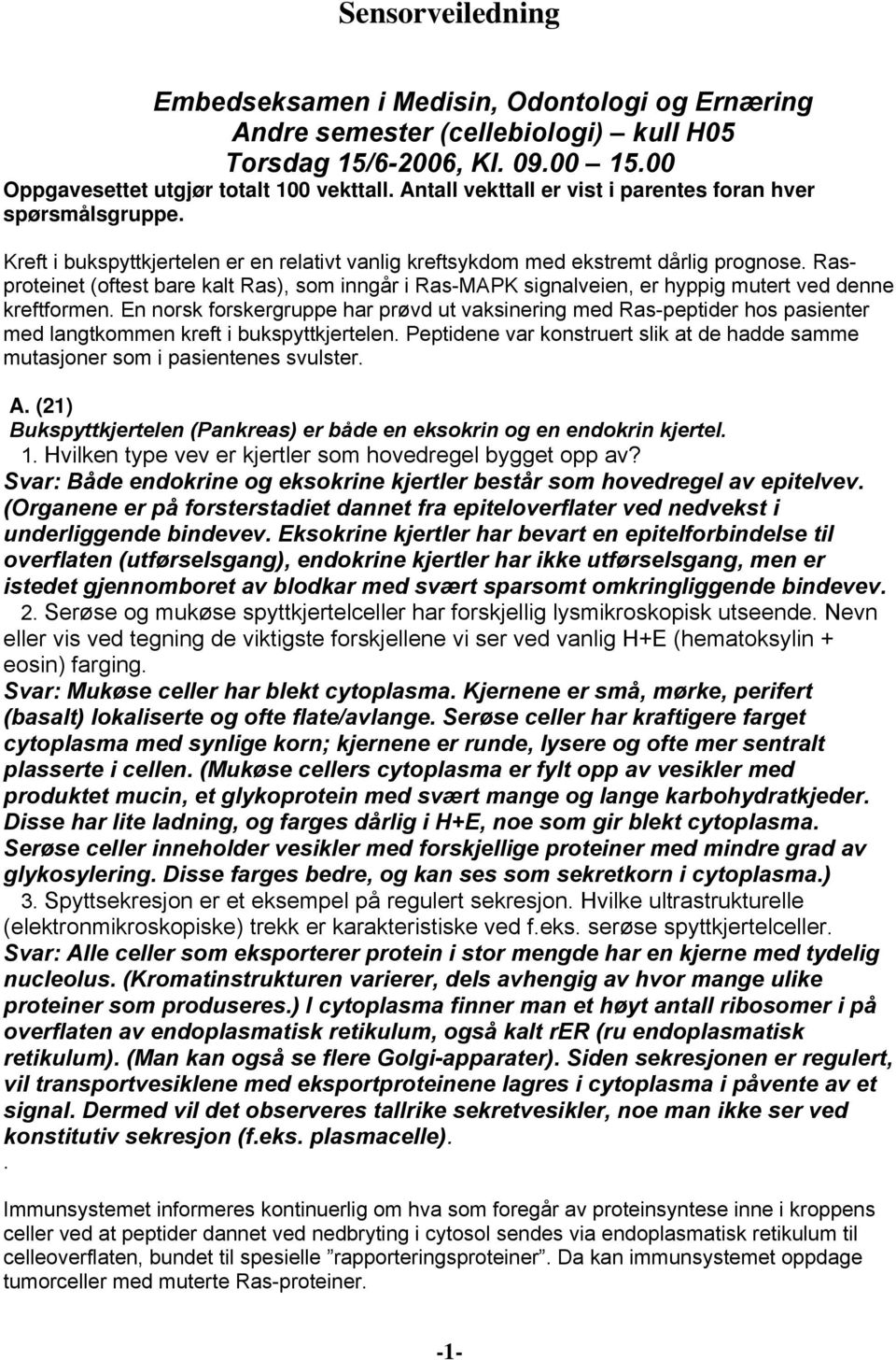 Rasproteinet (oftest bare kalt Ras), som inngår i Ras-MAPK signalveien, er hyppig mutert ved denne kreftformen.