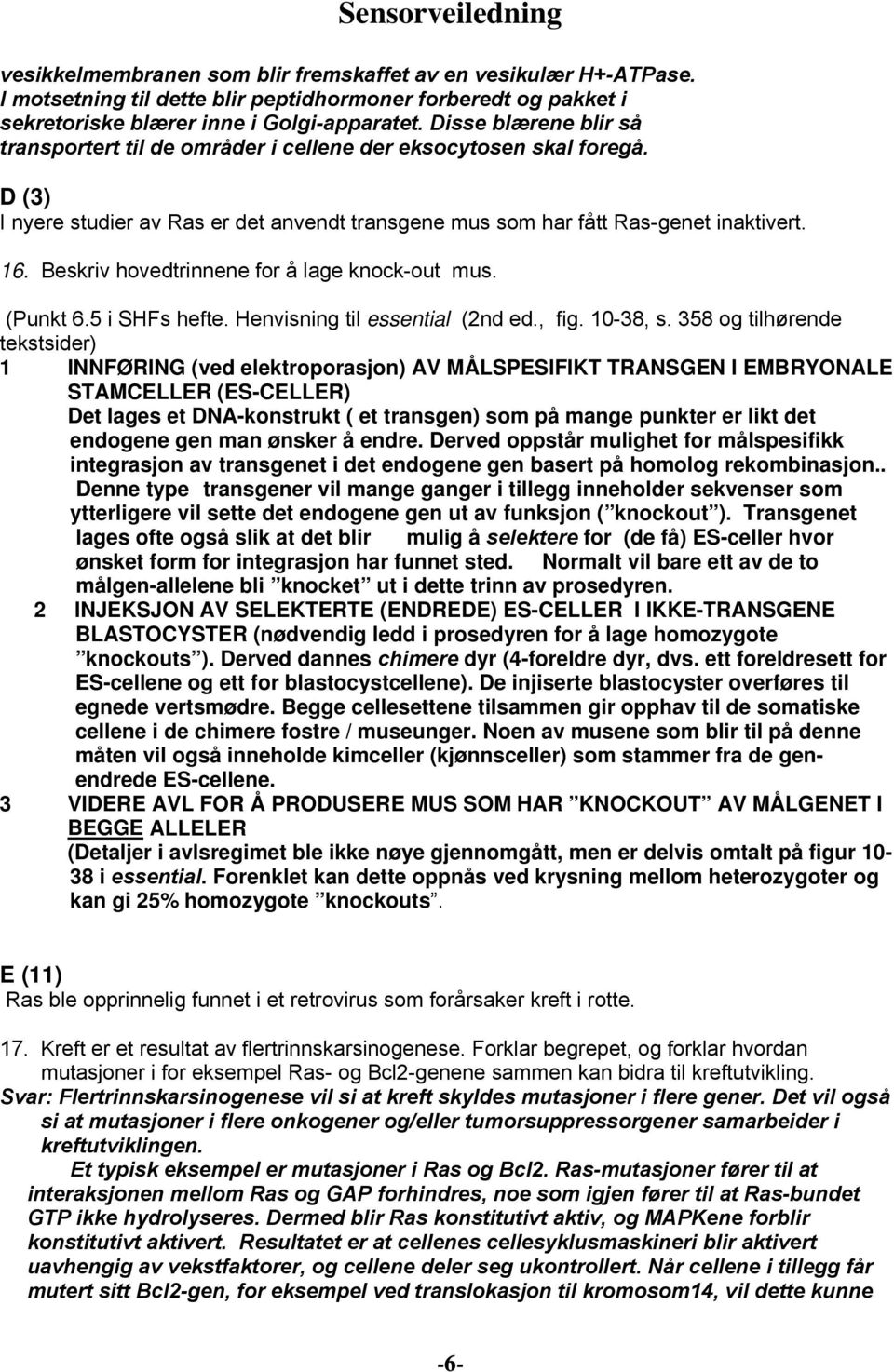 Beskriv hovedtrinnene for å lage knock-out mus. (Punkt 6.5 i SHFs hefte. Henvisning til essential (2nd ed., fig. 10-38, s.