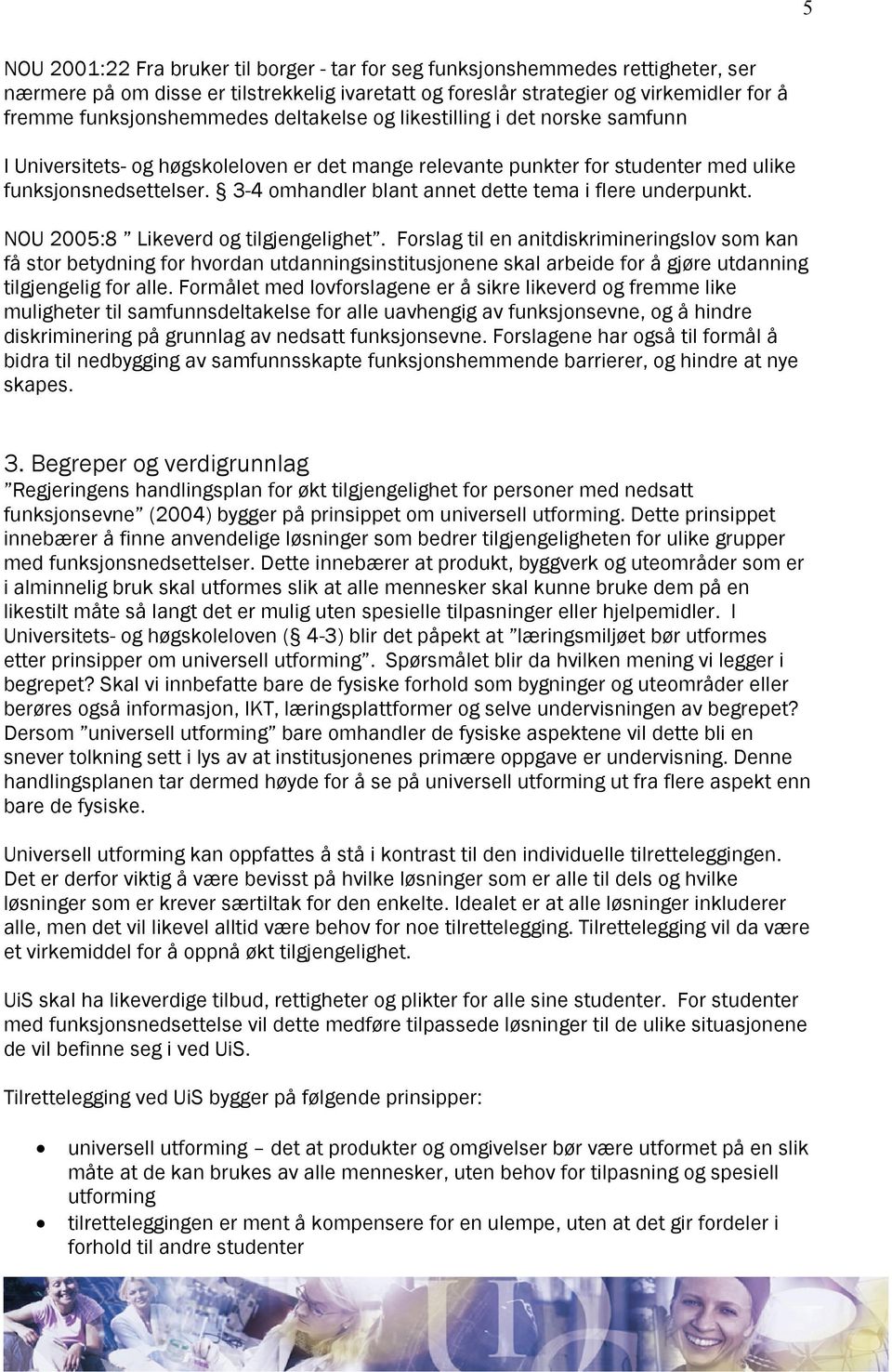 3-4 omhandler blant annet dette tema i flere underpunkt. NOU 2005:8 Likeverd og tilgjengelighet.