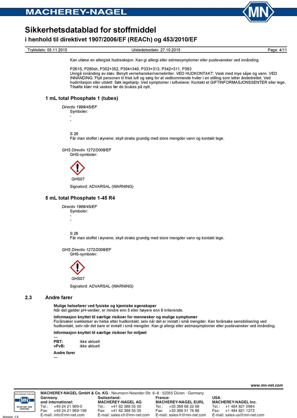 VED INNÅNDING: Flytt personen til frisk luft og sørg for at vedkommende hviler i en stilling som letter åndedrettet. Ved hudirritasjon eller utslett: Søk legehjelp.